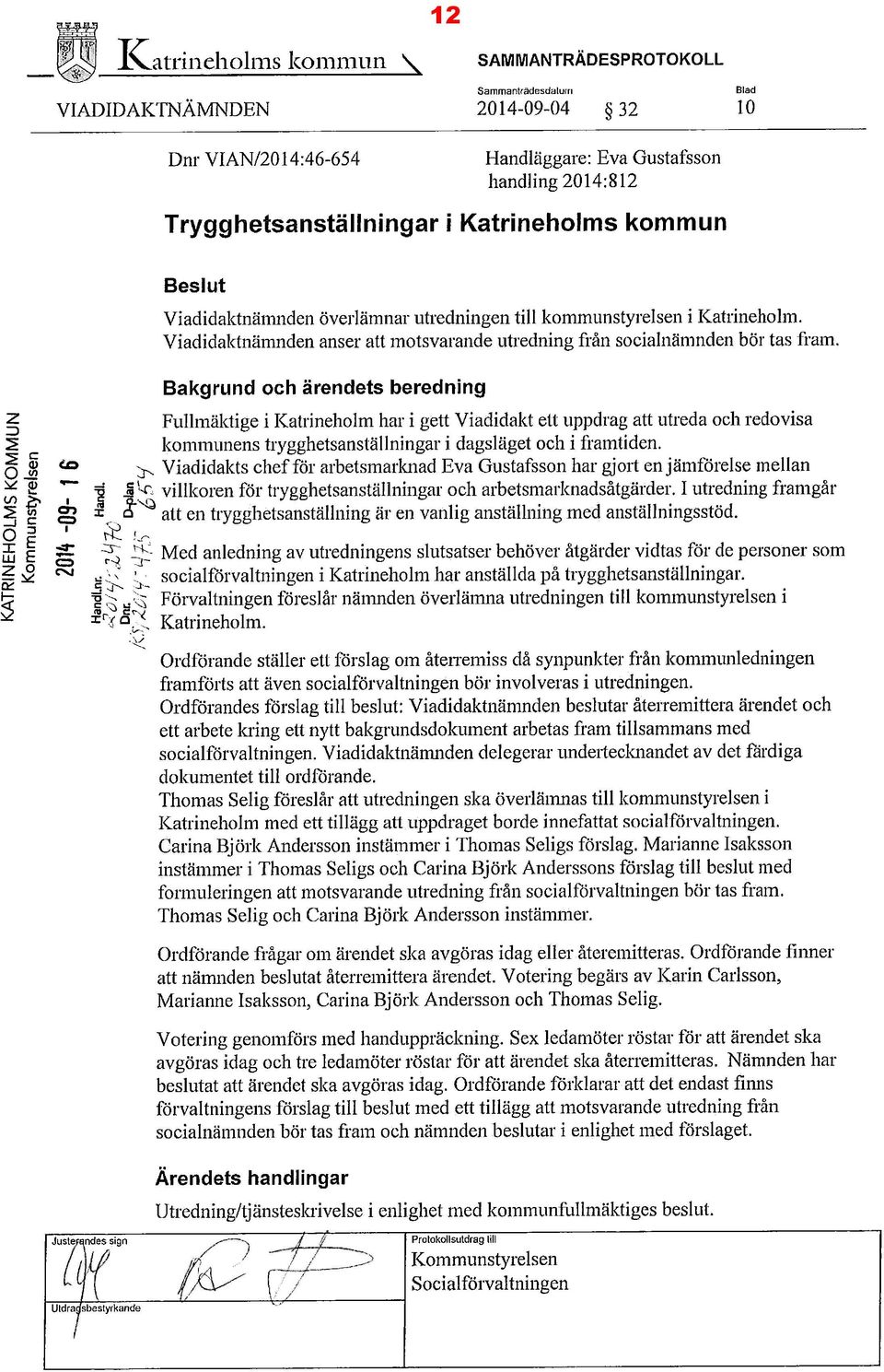 Viadidalctnämnden anser att inotsvai aiide uh~ediung från socialnämnden böi tas fram, Bakgrund och ärendets beredning Z Fulltnälctige i Kat~ ineholm har i gett Viadidalct ett uppdz~ag att utreda och