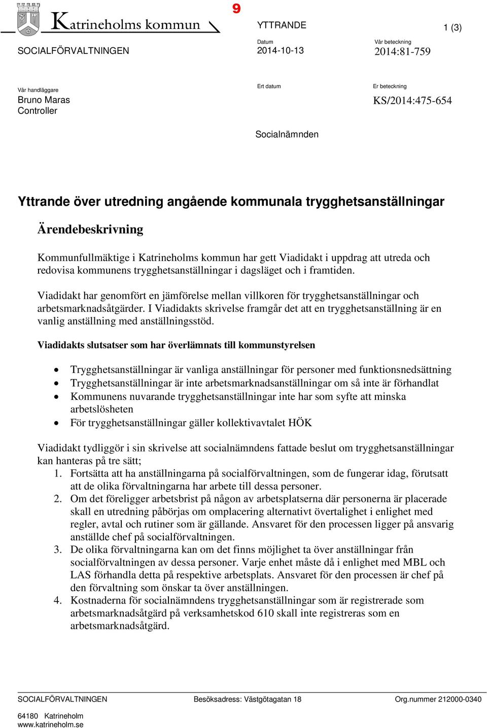 och i framtiden. Viadidakt har genomfört en jämförelse mellan villkoren för trygghetsanställningar och arbetsmarknadsåtgärder.