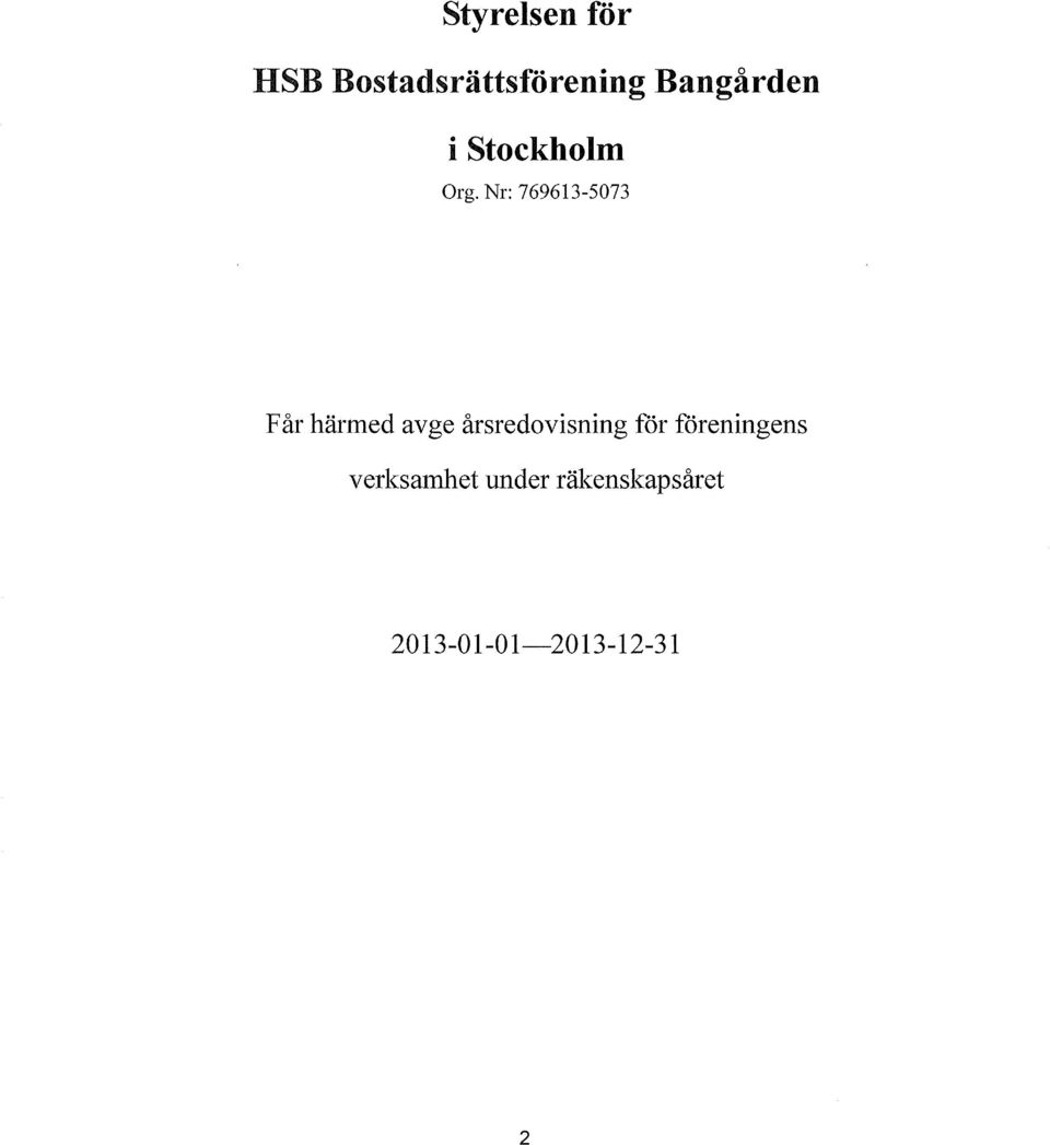 Nr: 769613-573 Får härmed avge årsredovisning