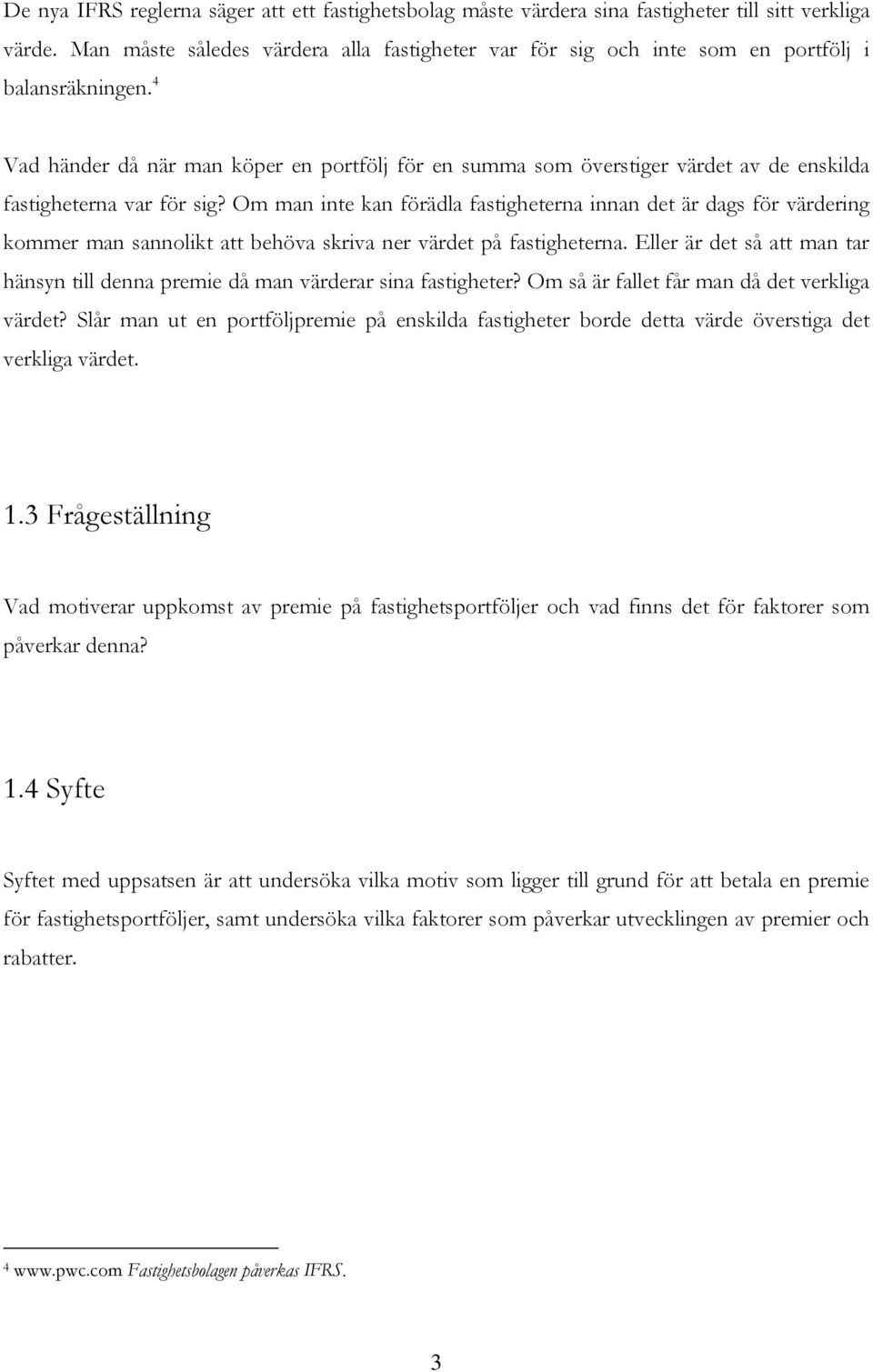 4 Vad händer då när man köper en portfölj för en summa som överstiger värdet av de enskilda fastigheterna var för sig?