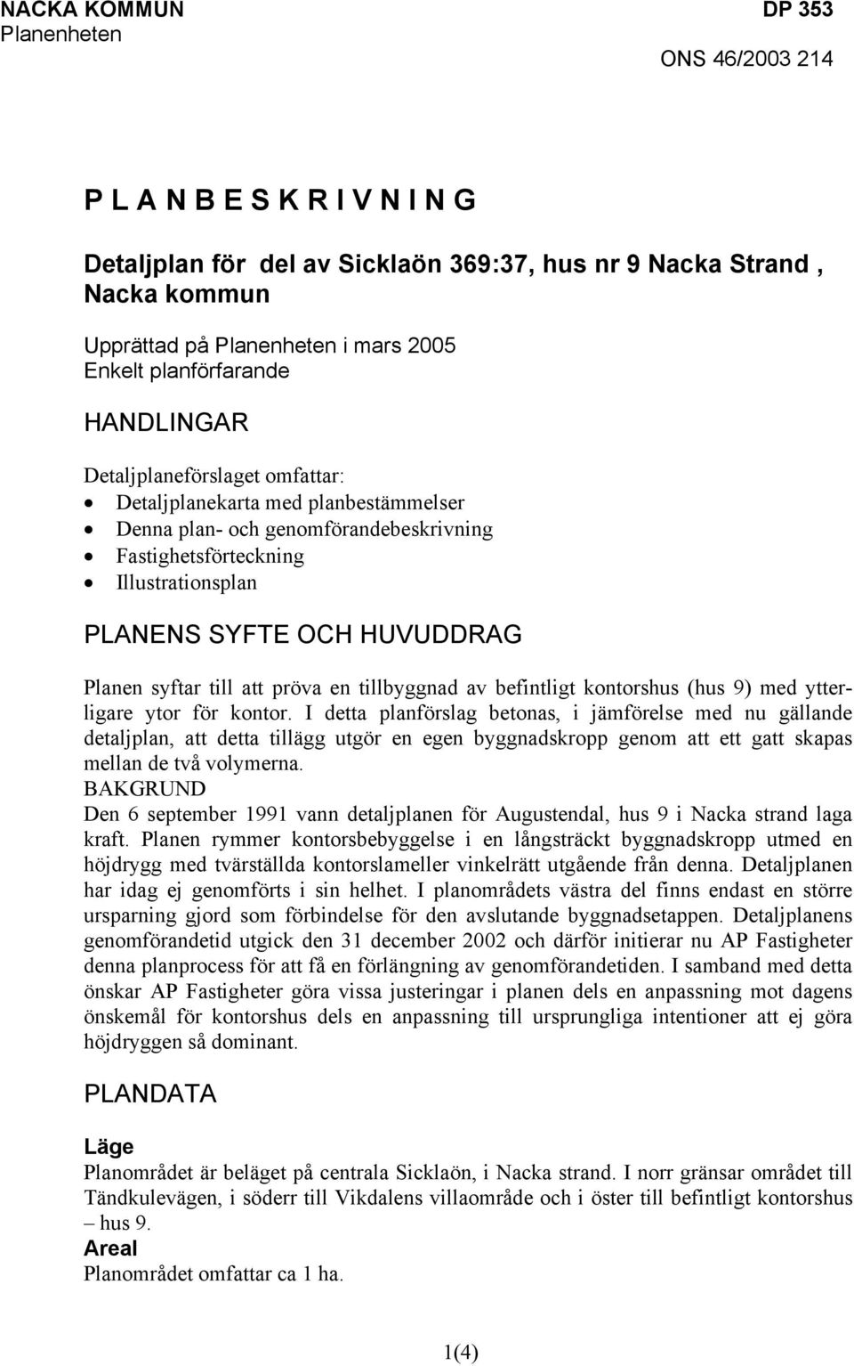 HUVUDDRAG Planen syftar till att pröva en tillbyggnad av befintligt kontorshus (hus 9) med ytterligare ytor för kontor.
