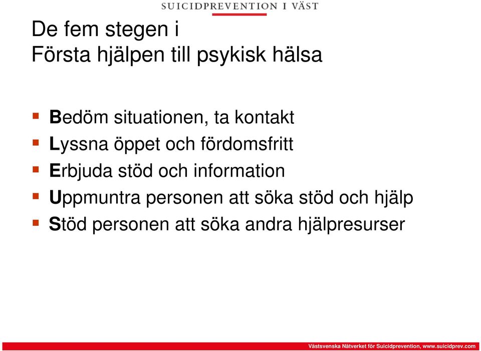 Erbjuda stöd och information Uppmuntra personen att