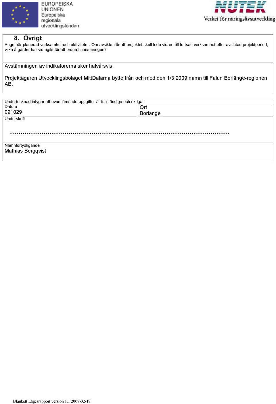 för att ordna finansieringen? Avstämningen av indikatorerna sker halvårsvis.