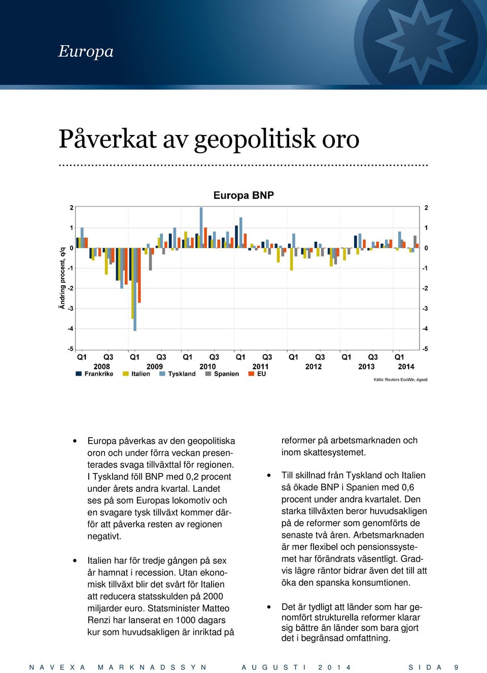 Italien har för tredje gången på sex år hamnat i recession. Utan ekonomisk tillväxt blir det svårt för Italien att reducera statsskulden på 2000 miljarder euro.