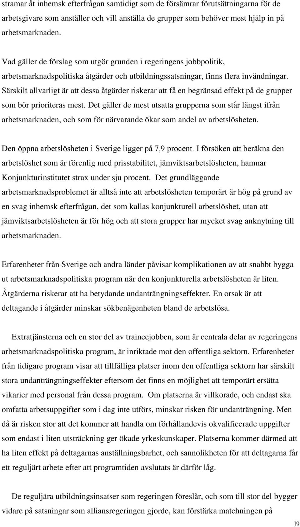 Särskilt allvarligt är att dessa åtgärder riskerar att få en begränsad effekt på de grupper som bör prioriteras mest.