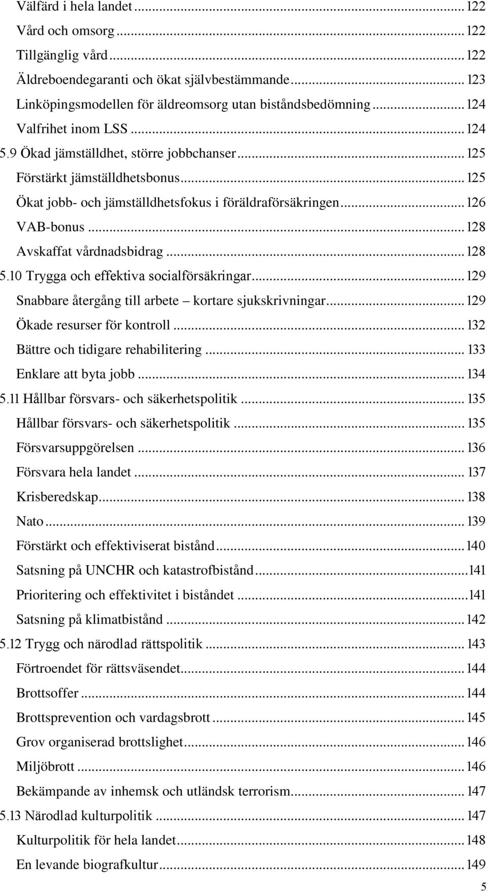 ... Trygga och effektiva socialförsäkringar... Snabbare återgång till arbete kortare sjukskrivningar... Ökade resurser för kontroll... Bättre och tidigare rehabilitering... Enklare att byta jobb.