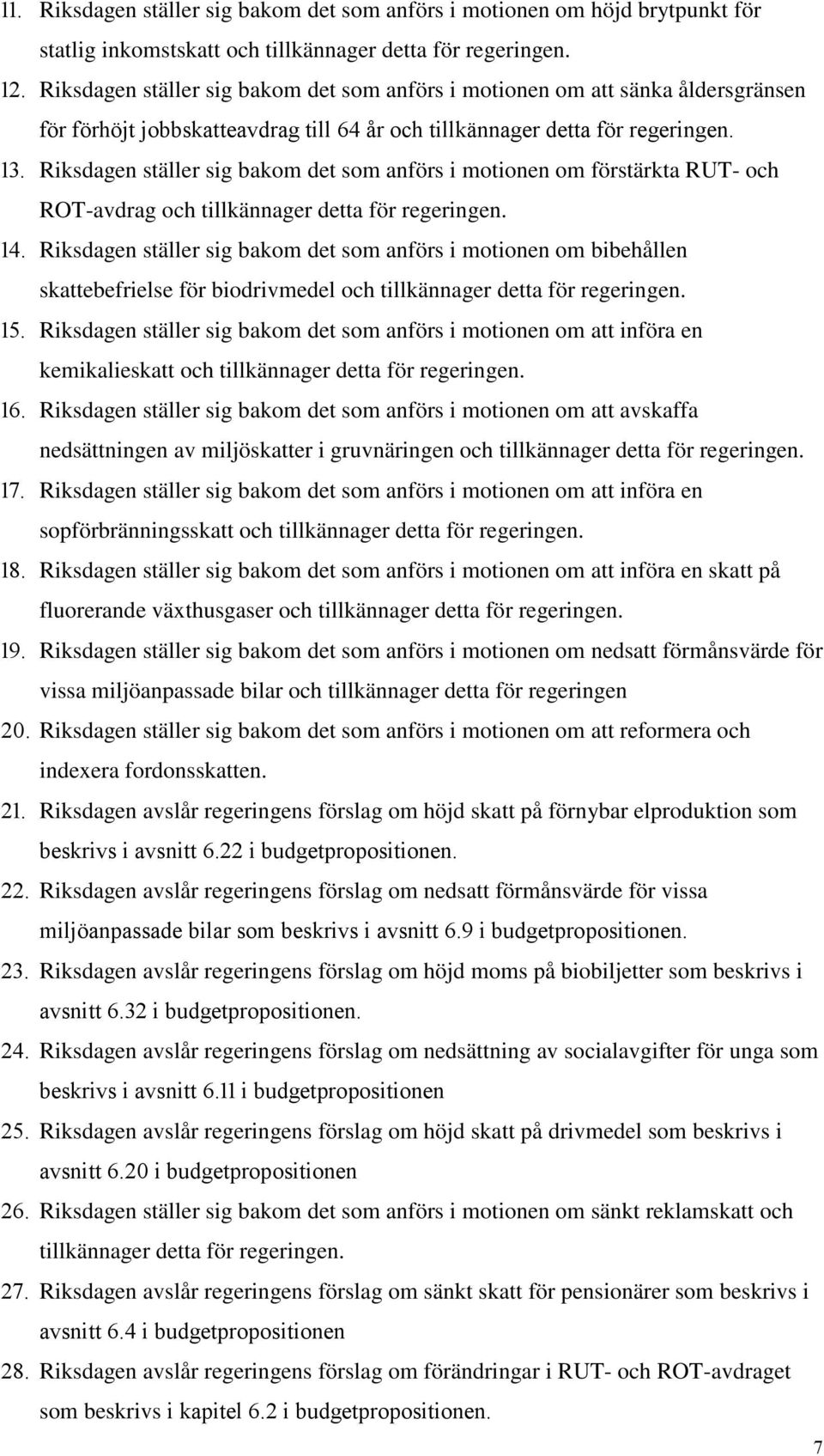 . Riksdagen ställer sig bakom det som anförs i motionen om förstärkta RUT- och ROT-avdrag och tillkännager detta för regeringen.