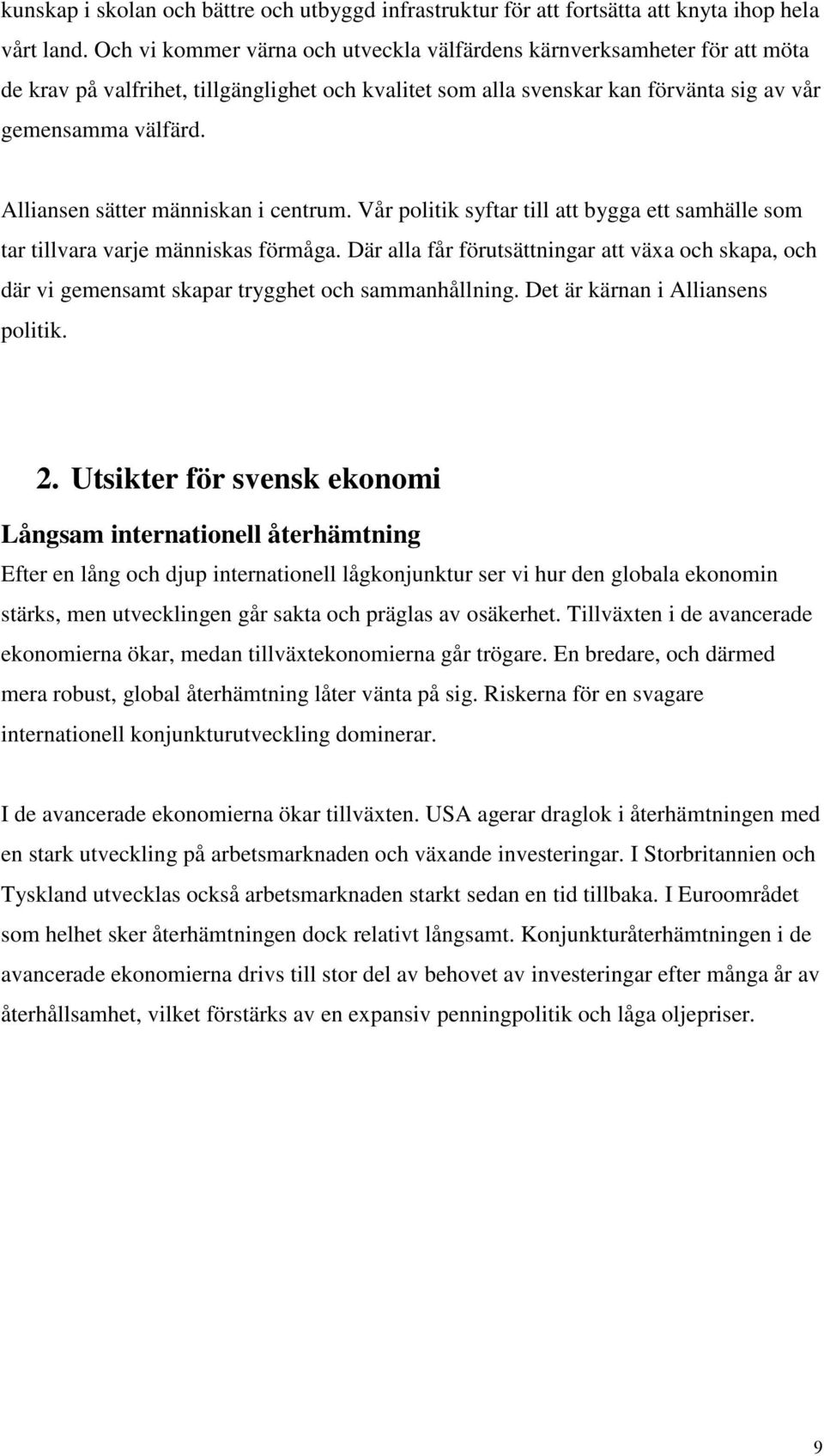 Alliansen sätter människan i centrum. Vår politik syftar till att bygga ett samhälle som tar tillvara varje människas förmåga.