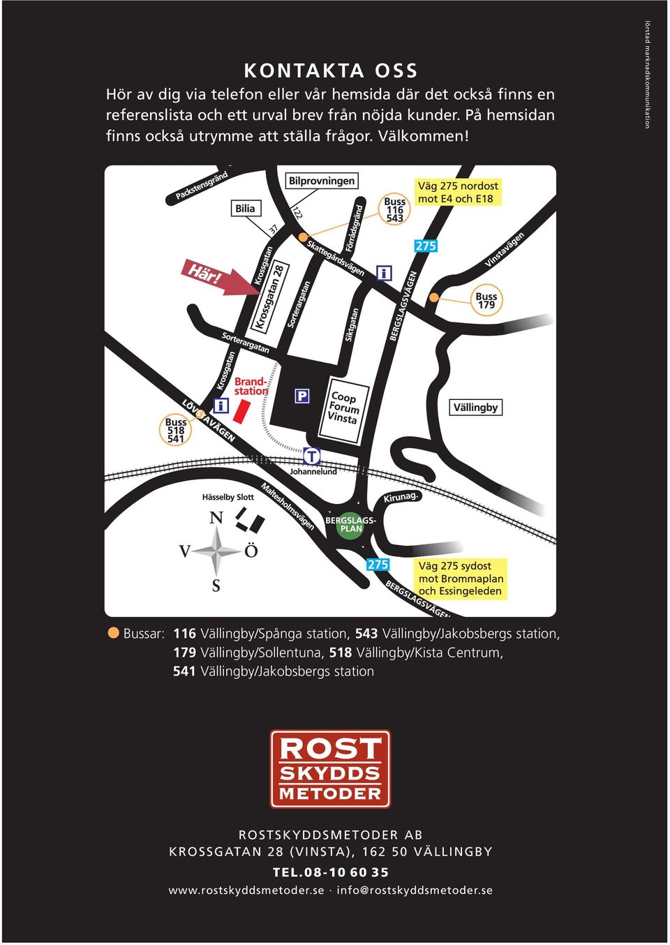 lörstad marknadskommunikation Bussar: 116 Vällingby/Spånga station, 543 Vällingby/Jakobsbergs station, 179