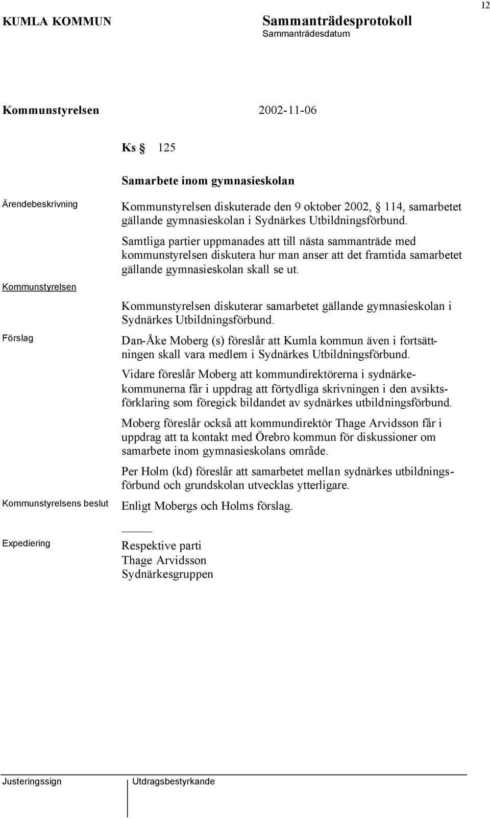 Kommunstyrelsen diskuterar samarbetet gällande gymnasieskolan i Sydnärkes Utbildningsförbund.