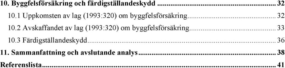 2 Avskaffandet av lag (1993:320) om byggfelsförsäkring... 33 10.