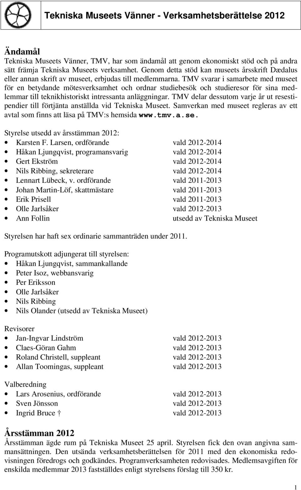 TMV svarar i samarbete med museet för en betydande mötesverksamhet och ordnar studiebesök och studieresor för sina medlemmar till teknikhistoriskt intressanta anläggningar.