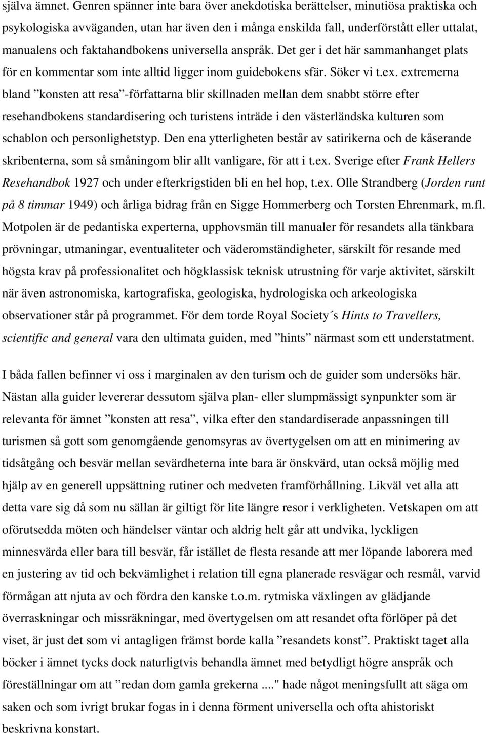 faktahandbokens universella anspråk. Det ger i det här sammanhanget plats för en kommentar som inte alltid ligger inom guidebokens sfär. Söker vi t.ex.