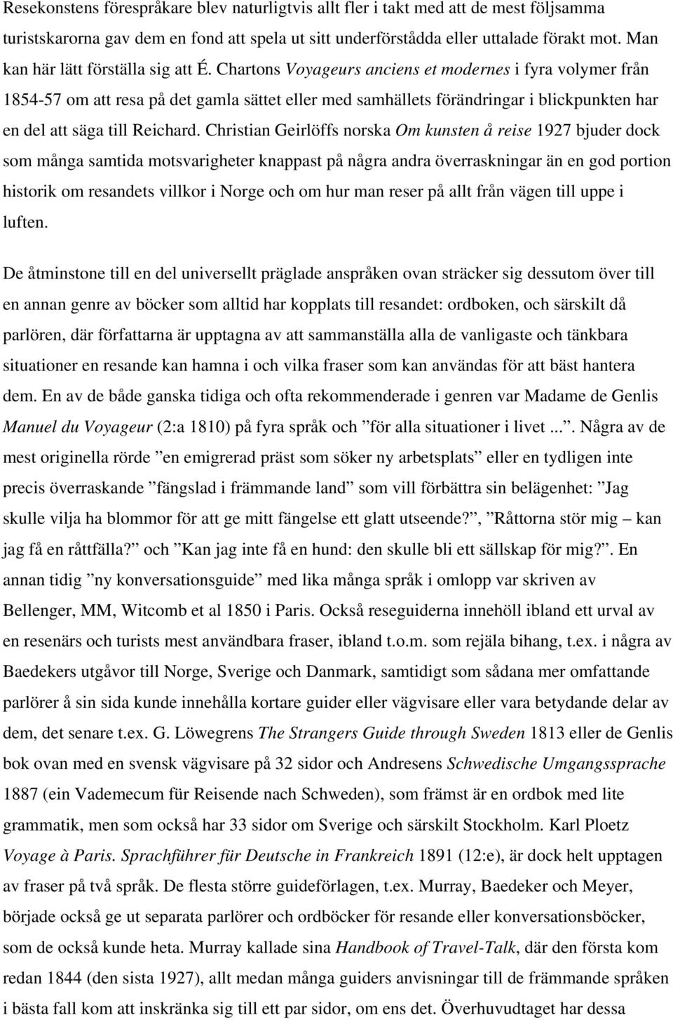 Chartons Voyageurs anciens et modernes i fyra volymer från 1854-57 om att resa på det gamla sättet eller med samhällets förändringar i blickpunkten har en del att säga till Reichard.