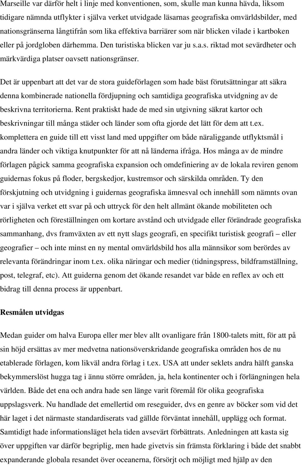 Det är uppenbart att det var de stora guideförlagen som hade bäst förutsättningar att säkra denna kombinerade nationella fördjupning och samtidiga geografiska utvidgning av de beskrivna territorierna.