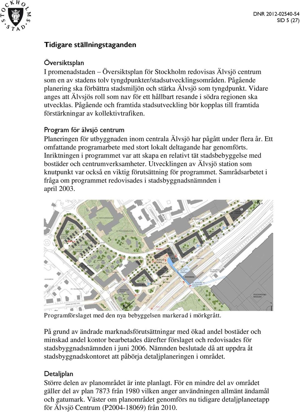 Pågående och framtida stadsutveckling bör kopplas till framtida förstärkningar av kollektivtrafiken.