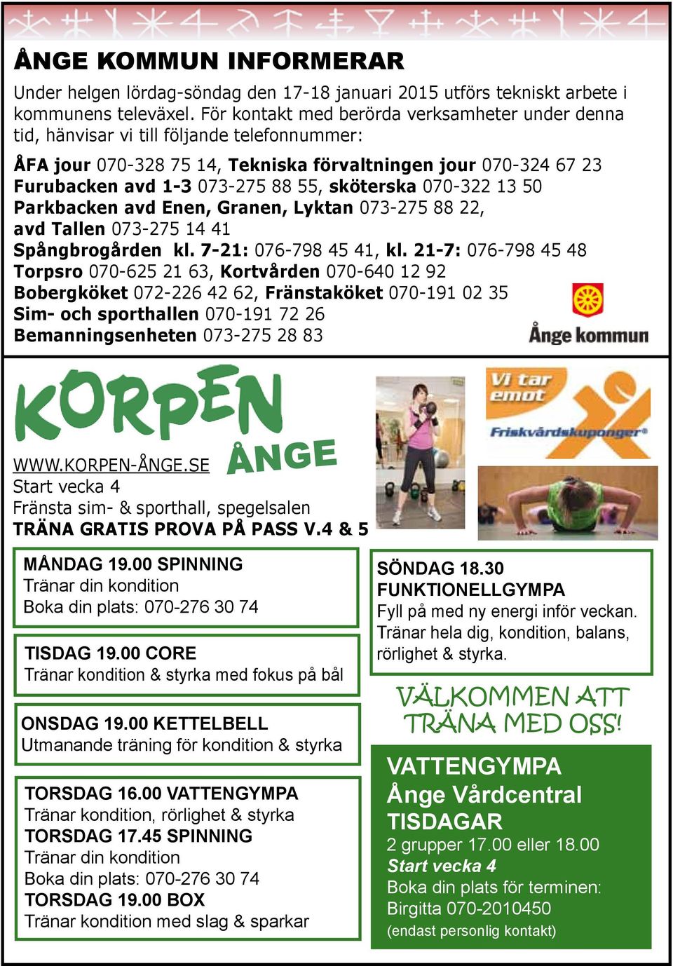 sköterska 070-322 13 50 Parkbacken avd Enen, Granen, Lyktan 073-275 88 22, avd Tallen 073-275 14 41 Spångbrogården kl. 7-21: 076-798 45 41, kl.