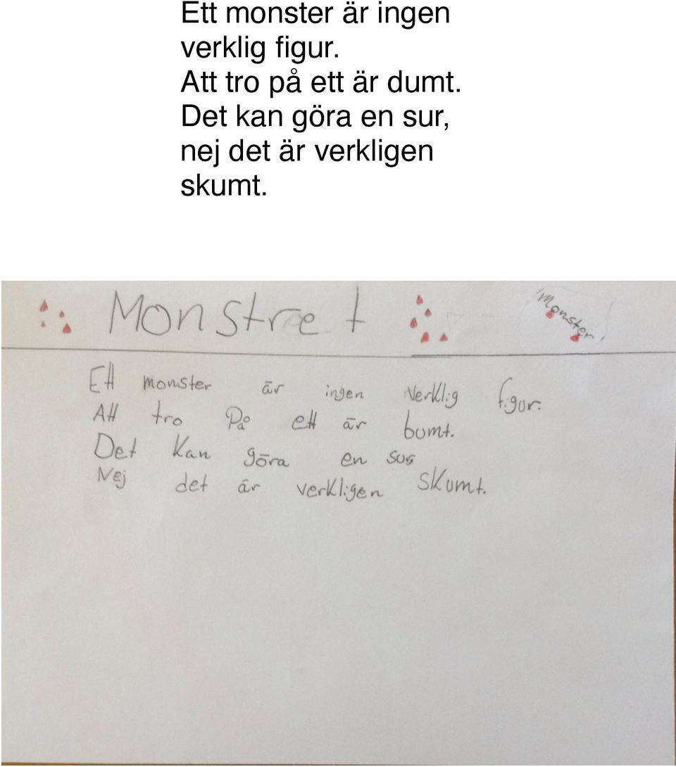 Att tro på ett är dumt.