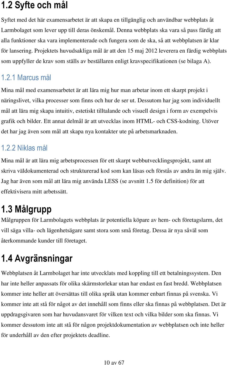 Projektets huvudsakliga mål är att den 15 maj 20