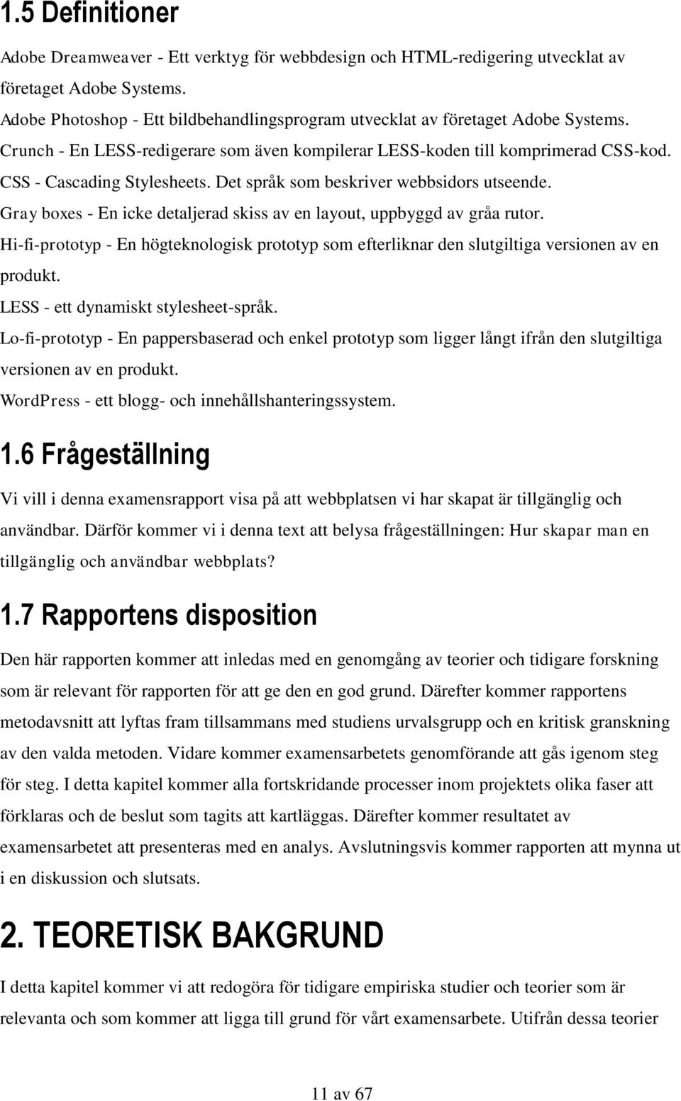 Det språk som beskriver webbsidors utseende. Gray boxes - En icke detaljerad skiss av en layout, uppbyggd av gråa rutor.