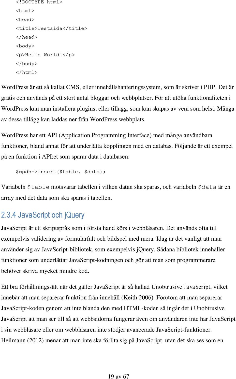 Många av dessa tillägg kan laddas ner från WordPress webbplats.