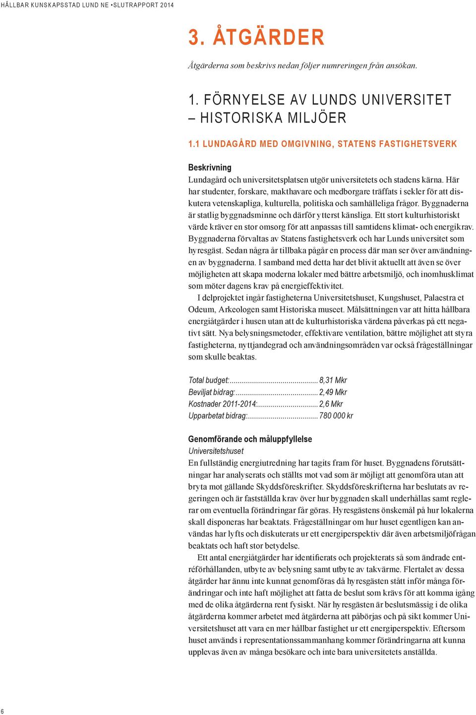 Här har studenter, forskare, makthavare och medborgare träffats i sekler för att diskutera vetenskapliga, kulturella, politiska och samhälleliga frågor.