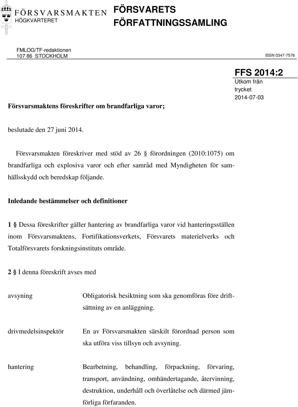 Försvarsmakten föreskriver med stöd av 26 förordningen (2010:1075) om brandfarliga och explosiva varor och efter samråd med Myndigheten för samhällsskydd och beredskap följande.