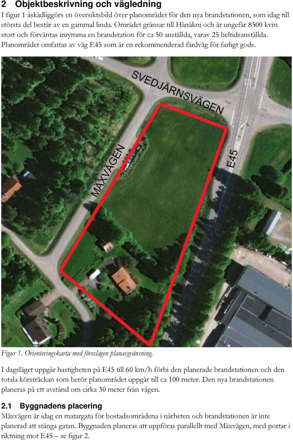 Planområdet omfattas av väg E45 som är en rekommenderad färdväg för farligt gods. Figur 1. Orienteringskarta med föreslagen planavgränsning.