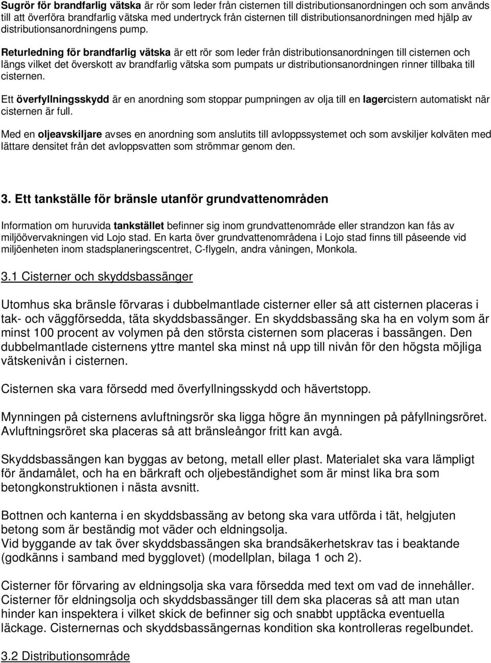 Returledning för brandfarlig vätska är ett rör som leder från distributionsanordningen till cisternen och längs vilket det överskott av brandfarlig vätska som pumpats ur distributionsanordningen