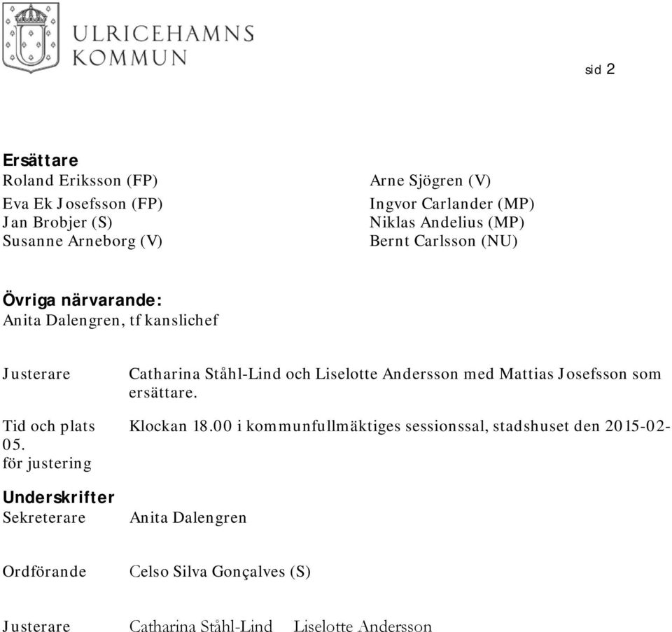 Andersson med Mattias Josefsson som ersättare. Tid och plats Klockan 18.00 i kommunfullmäktiges sessionssal, stadshuset den 2015-02- 05.