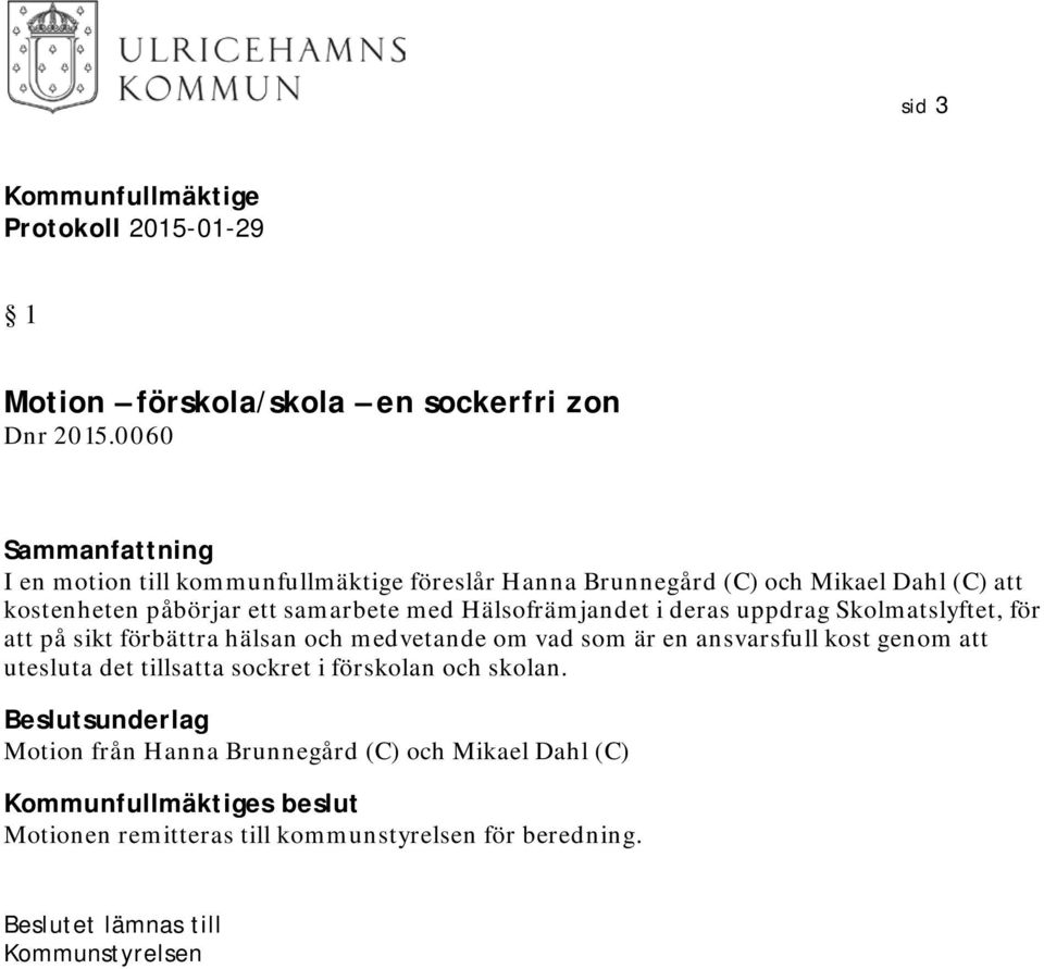 med Hälsofrämjandet i deras uppdrag Skolmatslyftet, för att på sikt förbättra hälsan och medvetande om vad som är en ansvarsfull