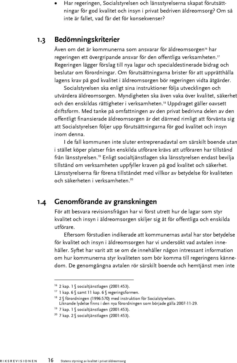 17 Regeringen lägger förslag till nya lagar och specialdestinerade bidrag och beslutar om förordningar.