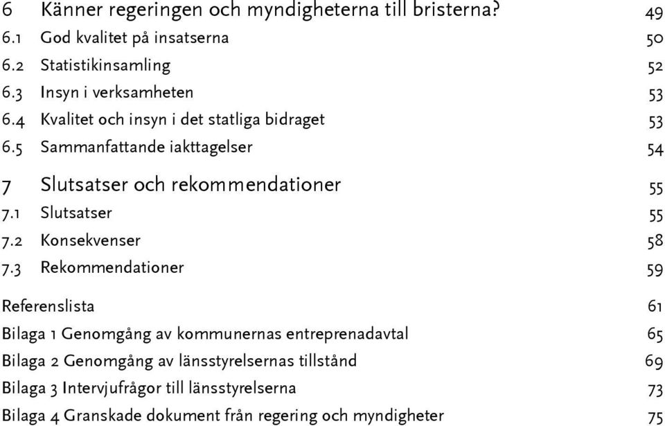 5 Sammanfattande iakttagelser 54 7 Slutsatser och rekommendationer 55 7.1 Slutsatser 55 7.2 Konsekvenser 58 7.