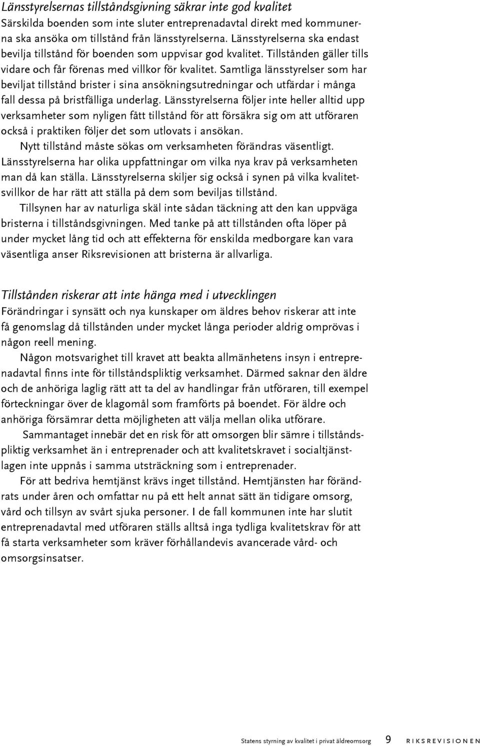 Samtliga länsstyrelser som har beviljat tillstånd brister i sina ansökningsutredningar och utfärdar i många fall dessa på bristfälliga underlag.