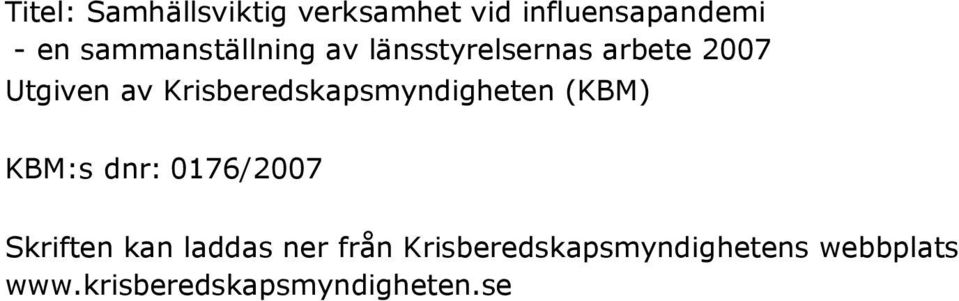 Krisberedskapsmyndigheten (KBM) KBM:s dnr: 0176/2007 Skriften kan