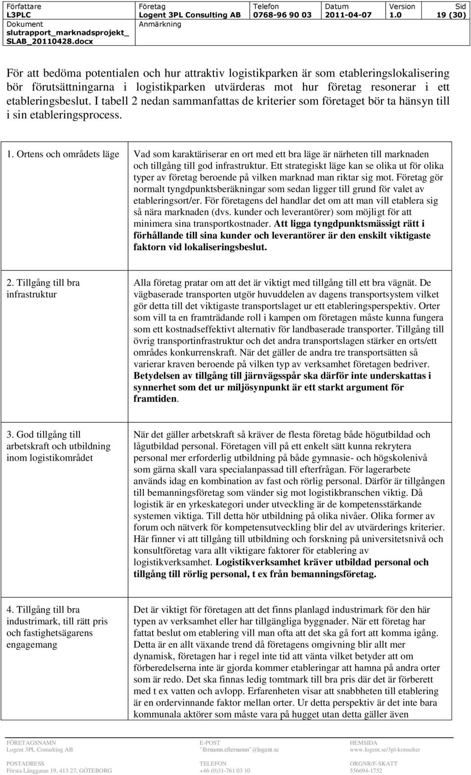 etableringsbeslut. I tabell 2 nedan sammanfattas de kriterier som företaget bör ta hänsyn till i sin etableringsprocess. 1.