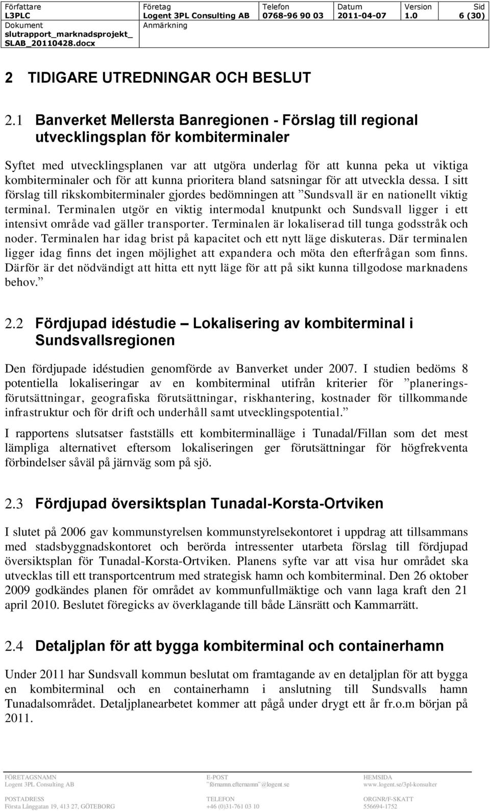 för att kunna prioritera bland satsningar för att utveckla dessa. I sitt förslag till rikskombiterminaler gjordes bedömningen att Sundsvall är en nationellt viktig terminal.