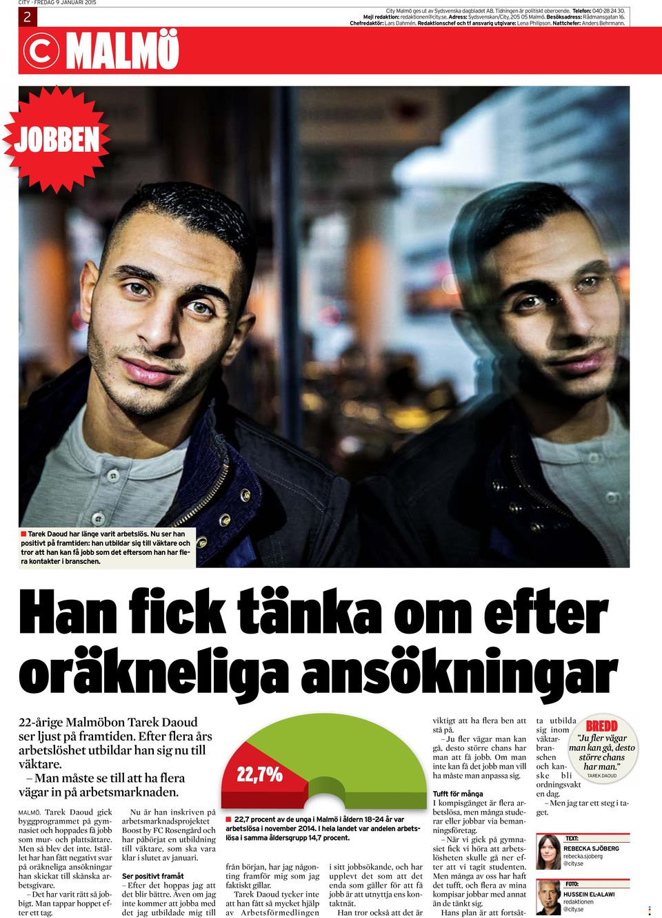 JOBBEN n Tarek Daoud har länge varit arbetslös. Nu ser han positivt på framtiden: han utbildar sig till väktare och tror att han kan få jobb som det eftersom han har flera kontakter i branschen.