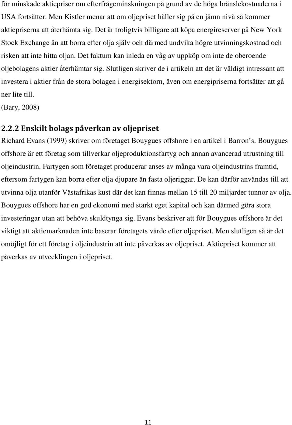 Det är troligtvis billigare att köpa energireserver på New York Stock Exchange än att borra efter olja själv och därmed undvika högre utvinningskostnad och risken att inte hitta oljan.