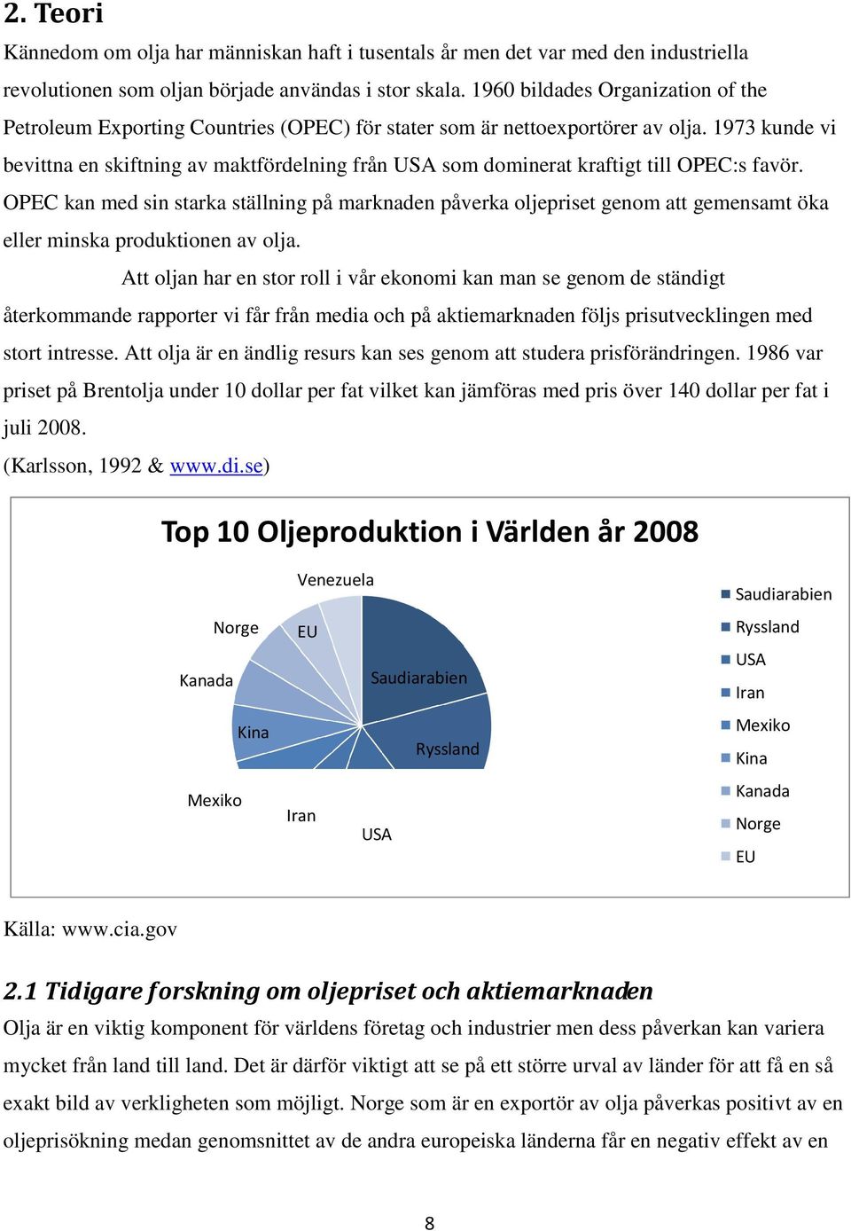 1973 kunde vi bevittna en skiftning av maktfördelning från USA som dominerat kraftigt till OPEC:s favör.