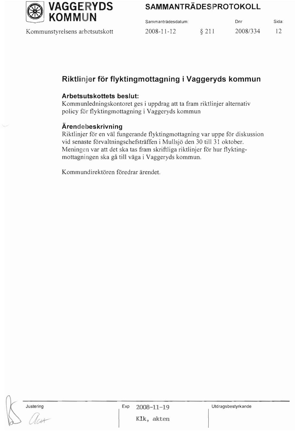 Riktlinjer för en väl fungerande flyktingrnottagning var uppe för diskussion vid senaste förvaltningschefsträffen i Mullsjö den 30 till 31 oktober.