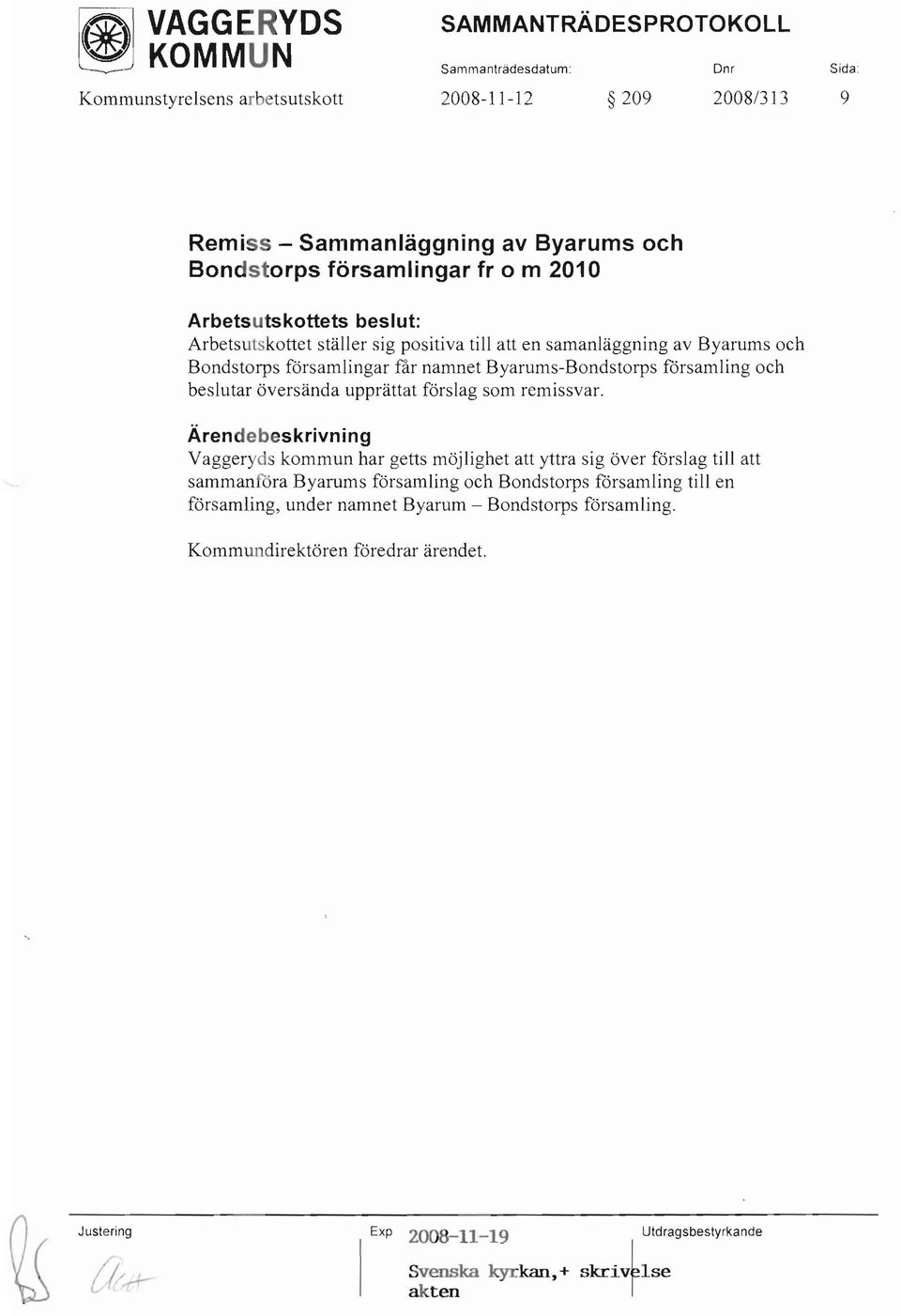 Byarums-Bondstorps församling och beslutar översända upprättat förslag som remissvar.