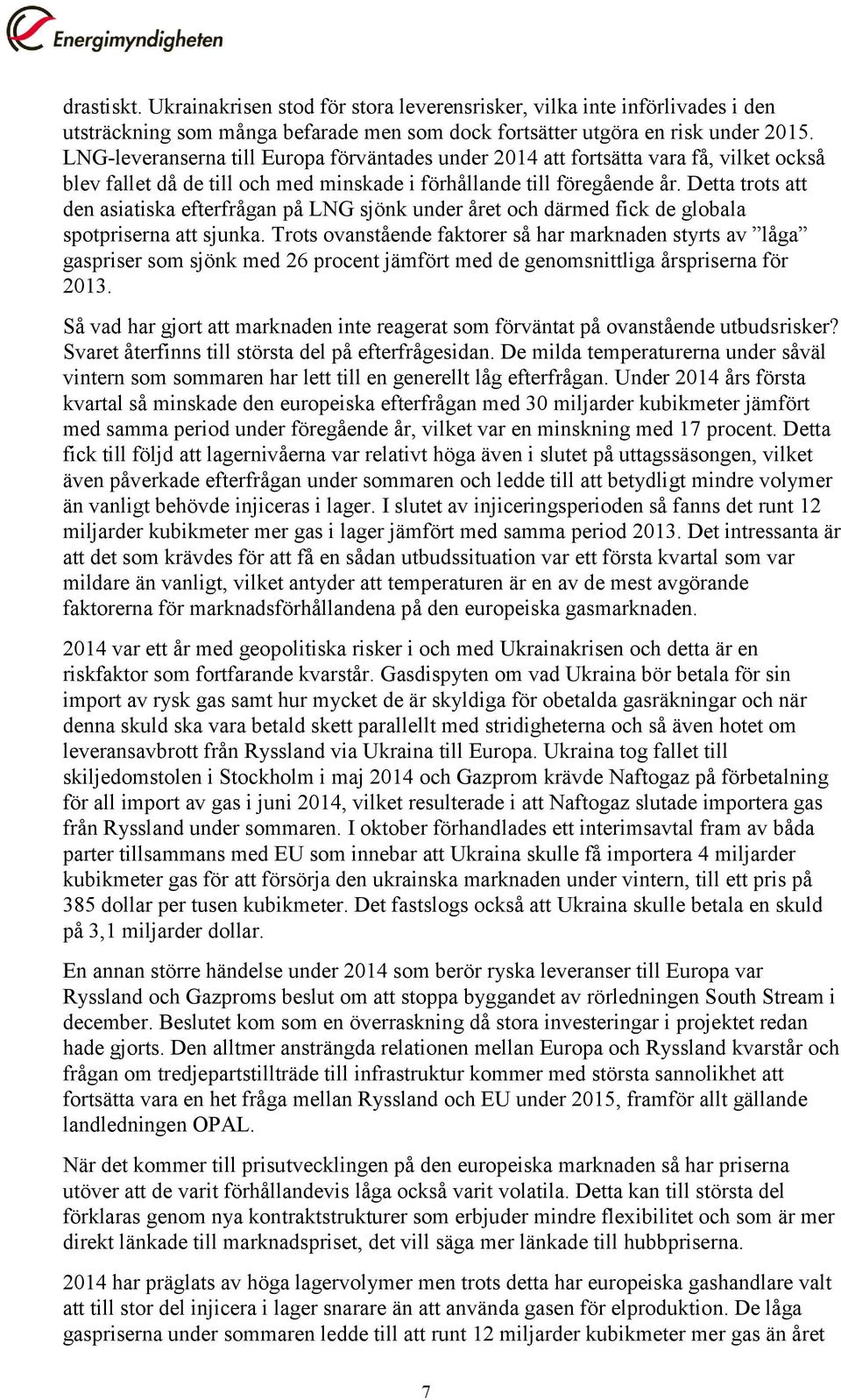 Detta trots att den asiatiska efterfrågan på LNG sjönk under året och därmed fick de globala spotpriserna att sjunka.