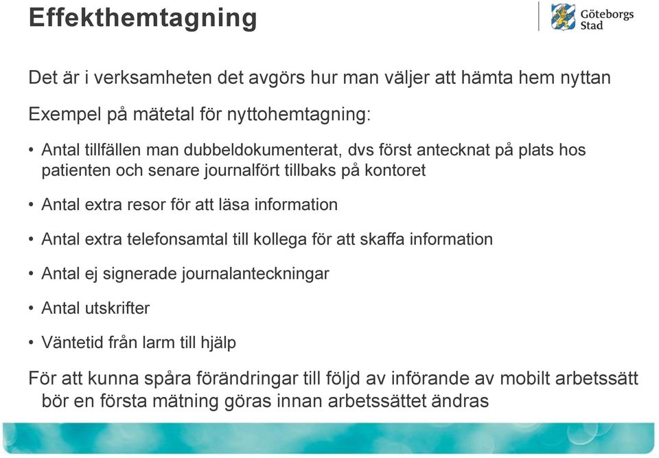 information Antal extra telefonsamtal till kollega för att skaffa information Antal ej signerade journalanteckningar Antal utskrifter Väntetid