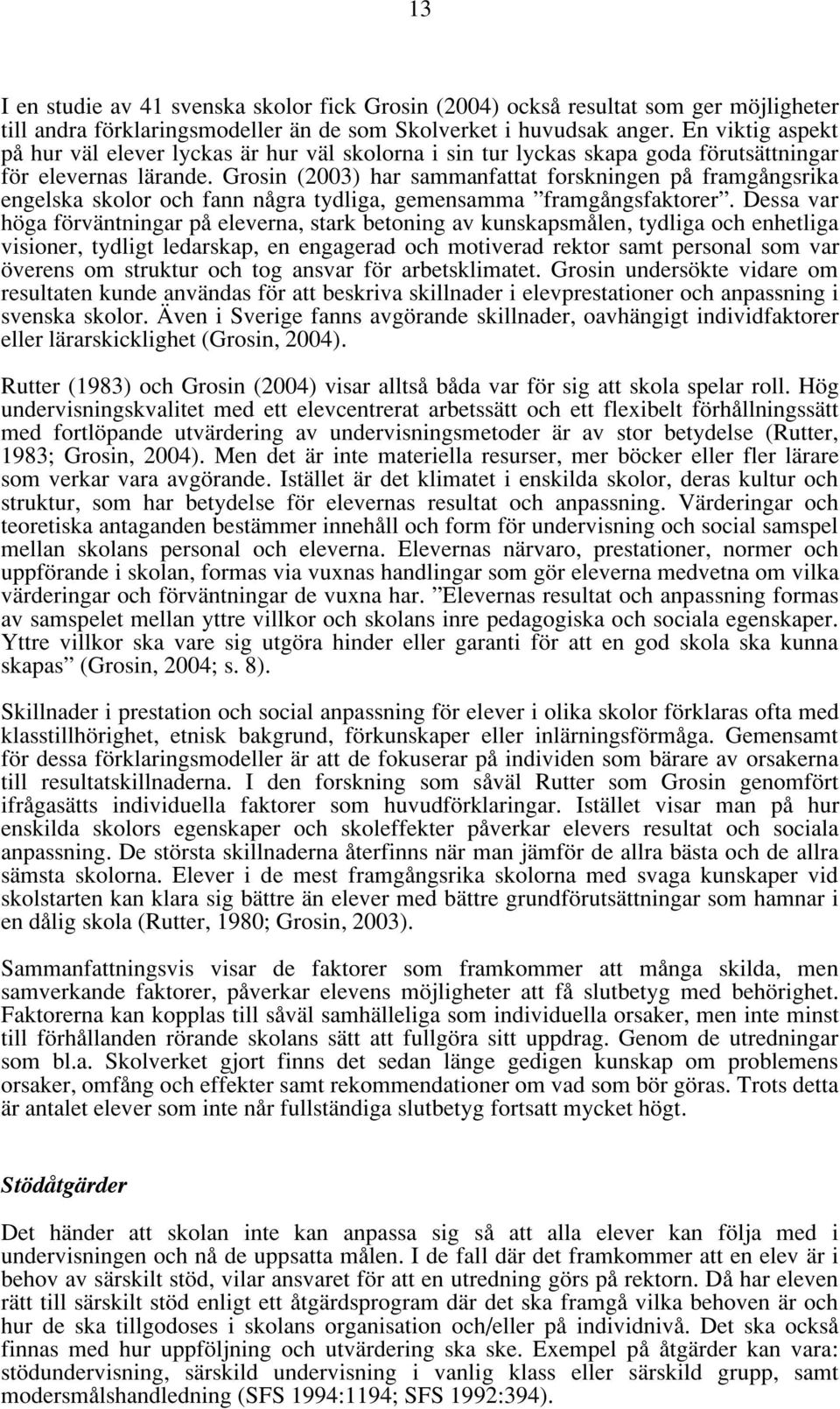 Grosin (2003) har sammanfattat forskningen på framgångsrika engelska skolor och fann några tydliga, gemensamma framgångsfaktorer.