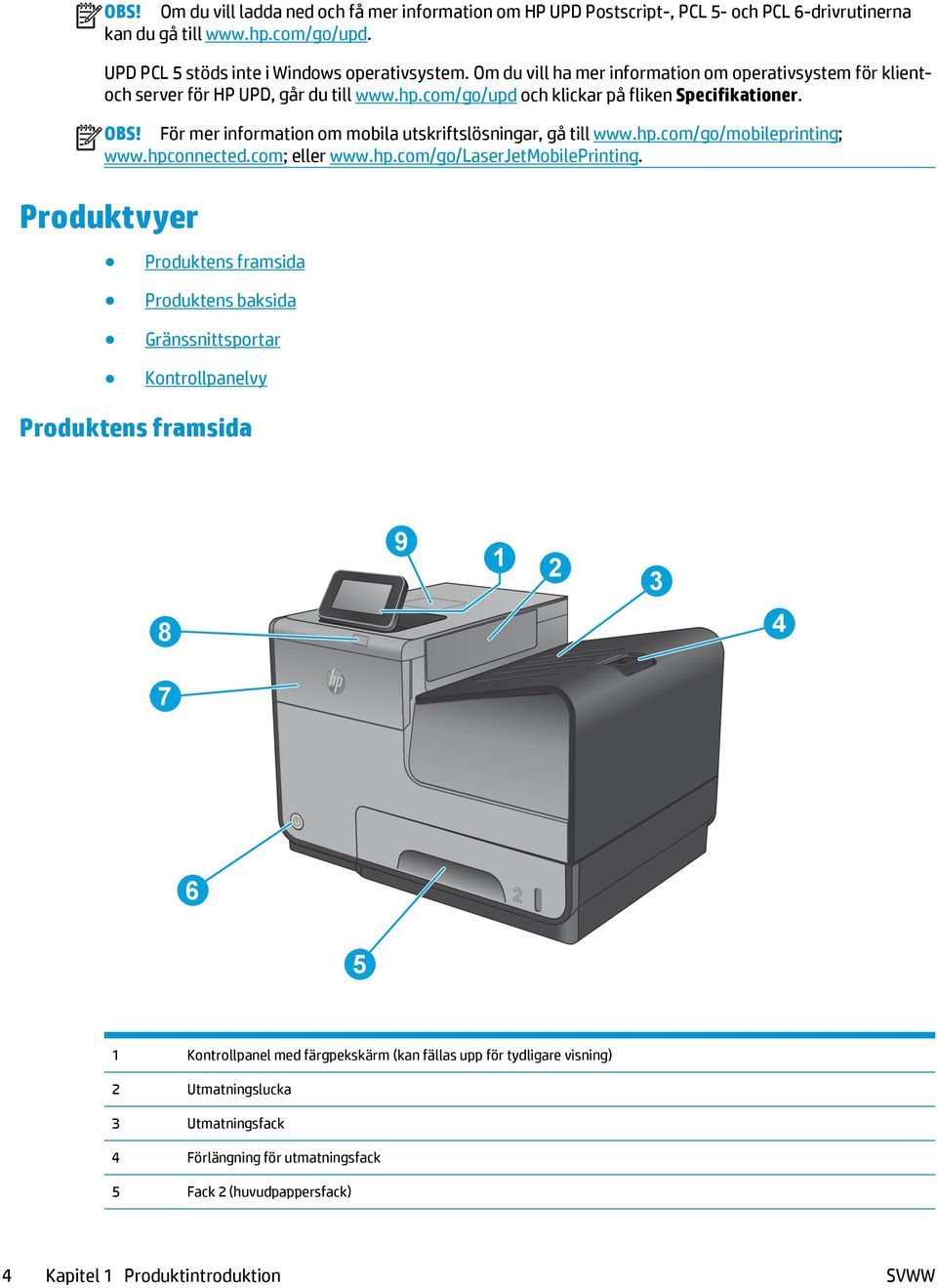 För mer information om mobila utskriftslösningar, gå till www.hp.com/go/mobileprinting; www.hpconnected.com; eller www.hp.com/go/laserjetmobileprinting.