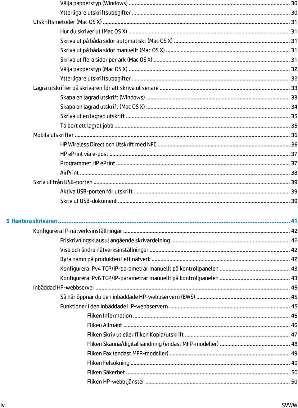 .. 32 Lagra utskrifter på skrivaren för att skriva ut senare... 33 Skapa en lagrad utskrift (Windows)... 33 Skapa en lagrad utskrift (Mac OS X)... 34 Skriva ut en lagrad utskrift.