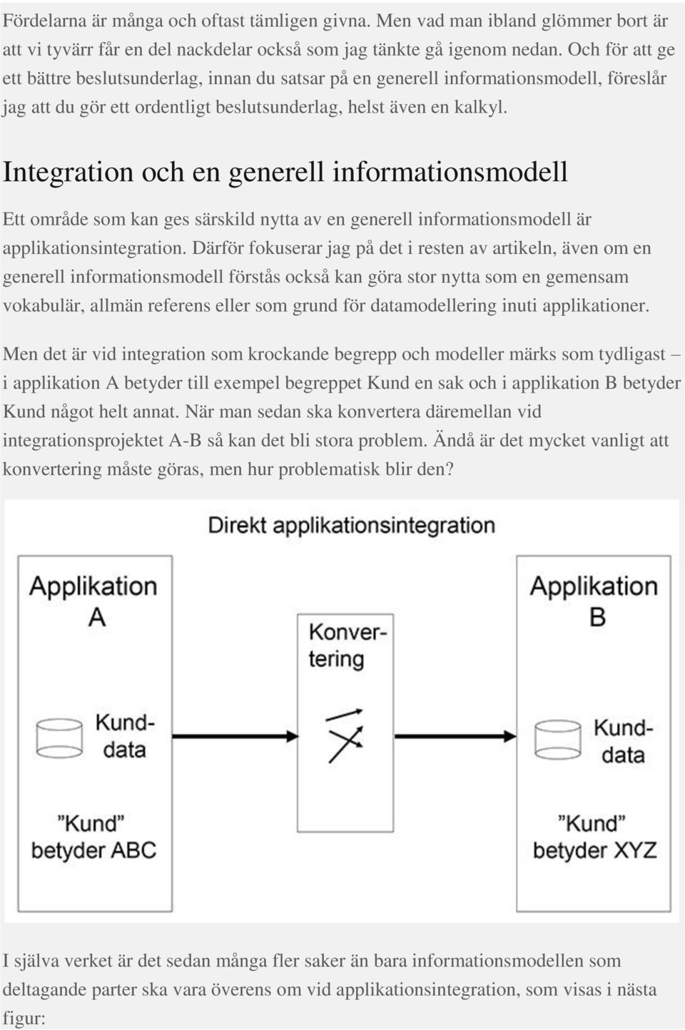 Integration och en generell informationsmodell Ett område som kan ges särskild nytta av en generell informationsmodell är applikationsintegration.