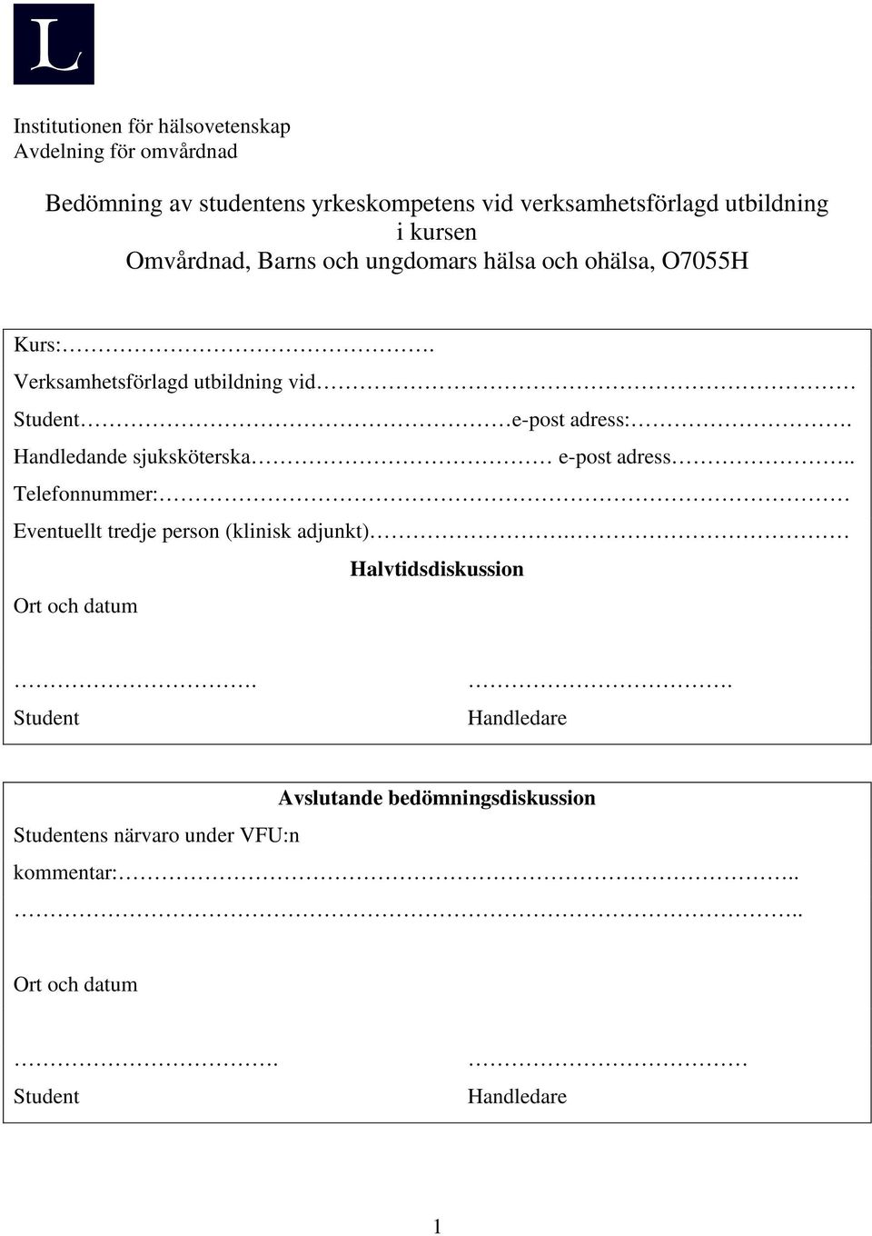 Handledande sjuksköterska e-post adress.. Telefonnummer: Eventuellt tredje person (klinisk adjunkt).