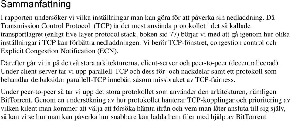 inställningar i TCP kan förbättra nedladdningen. Vi berör TCP-fönstret, congestion control och Explicit Congestion Notification (ECN).